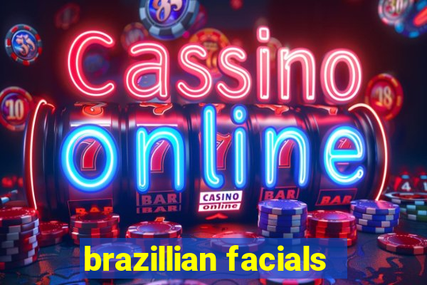 brazillian facials